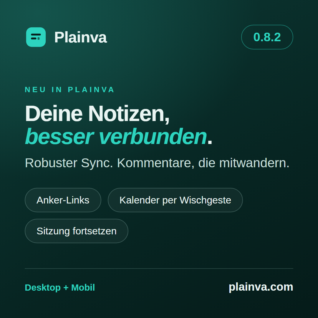 Plainva 0.8.2: Deine Notizen, besser verbunden. Robuster Sync, Kommentare, Anker-Links, Kalender per Wischgeste und Sitzung fortsetzen.